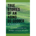 True Stories of an Aging Do-Gooder: How cohousing can bridge cultural divides