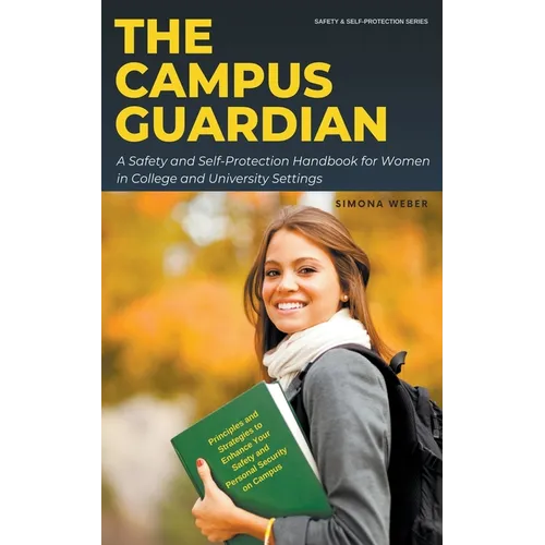 The Campus Guardian: A Safety and Self-Protection Handbook for Women in College and University Settings