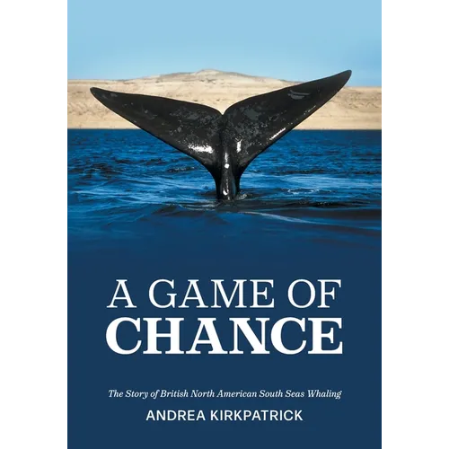 A Game of Chance: The Story of British North American South Seas Whaling