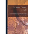 Cripple Creek: A Standard Handbook Of The Mines And Mining Companies Of America's Greatest Gold Comp, And Other Mining Camps Of Colorado, U.s.a