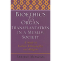 Bioethics and Organ Transplantation in a Muslim Society: A Study in Culture, Ethnography, and Religion