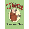 Something New - From the Manor Wodehouse Collection, a Selection from the Early Works of P. G. Wodehouse
