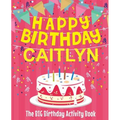 Happy Birthday Caitlyn - The Big Birthday Activity Book: (Personalized Children's Activity Book)