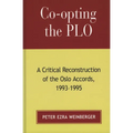 Co-Opting the PLO: A Critical Reconstruction of the Oslo Accords, 1993-1995