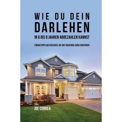 Wie du Dein Darlehen in 6 bis 8 Jahren Abbezahlen Kannst: Finanztipps Der Reichen, Die Dir Tausende Euro Einsparen