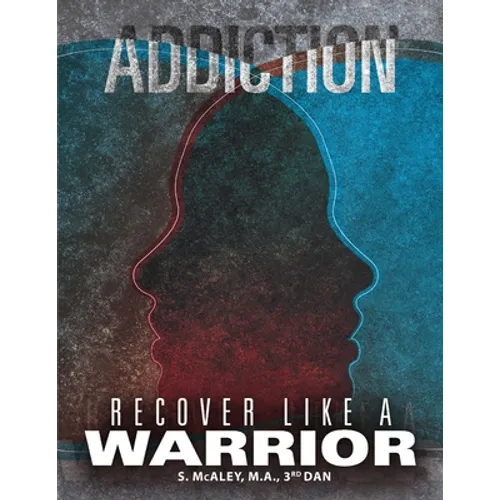 Addiction: Recover Like a Warrior
