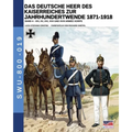 Das Deutsche Heer des Kaiserreiches zur Jahrhundertwende 1871-1918 - Band 4