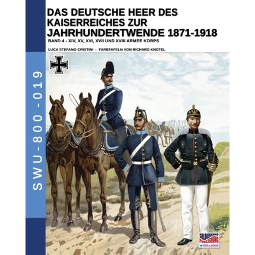 Das Deutsche Heer des Kaiserreiches zur Jahrhundertwende 1871-1918 - Band 4