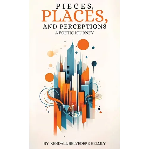 Pieces, Places, and Perceptions: A Poetic Journey