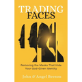 Trading Faces: Removing the Masks That Hide Your God-Given Identity