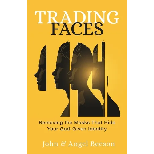 Trading Faces: Removing the Masks That Hide Your God-Given Identity
