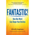 Fantastic!: How One Word Can Shape Your Destiny