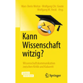 Kann Wissenschaft Witzig?: Wissenschaftskommunikation Zwischen Kritik Und Kabarett