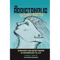 The Addictoholic Deconstructed: An irreverantly quick and dirty education by a doctor who says f*ck a lot