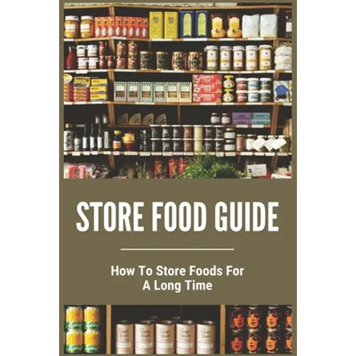 Store Food Guide: How To Store Foods For A Long Time: American Store Food