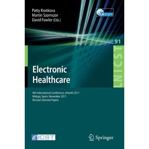 Electronic Healthcare: 4th International Conference, Ehealth 2011, Málaga, Spain, November 21-23, 2011, Revised Selected Papers