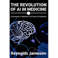 The Revolution of AI in Medicine: AI Revolution in Medicine, The Future of Healthcare