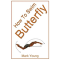 How to Swim Butterfly: A Step-By-Step Guide for Beginners Learning Butterfly Technique