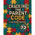 Cracking the Parent Code: A Fun Guide for Kids