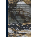 Report on the Doobaunt, Kazan and Ferguson Rivers and the North-west Coast of Hudson Bay [microform]: and on Two Overland Routes From Hudson Bay to La