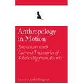 Anthropology in Motion: Encounters with Current Trajectories of Scholarship from Austria