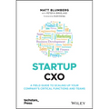 Startup Cxo: A Field Guide to Scaling Up Your Company's Critical Functions and Teams