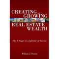 Creating and Growing Real Estate Wealth: The 4 Stages to a Lifetime of Success