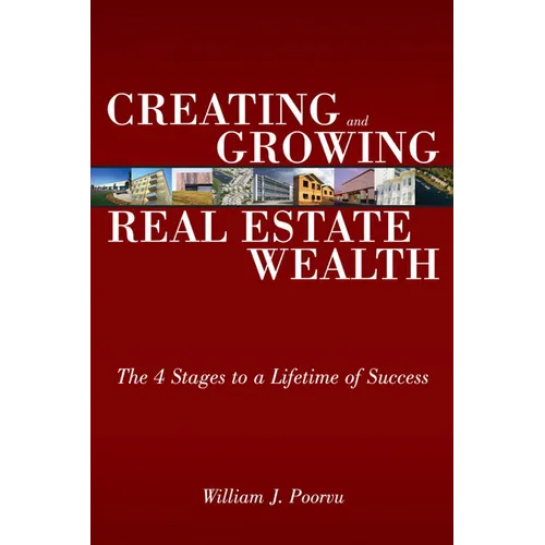 Creating and Growing Real Estate Wealth: The 4 Stages to a Lifetime of Success
