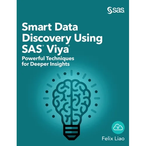 Smart Data Discovery Using SAS Viya: Powerful Techniques for Deeper Insights (Hardcover edition)