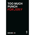 Too Much Punch for Judy: New Revised 2020 Edition with Bonus Features