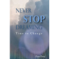 Never Stop Dreaming - Time to change