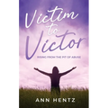 Victim to Victor: Rising from the Pit of Abuse