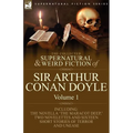 The Collected Supernatural and Weird Fiction of Sir Arthur Conan Doyle: 1-Including the Novella 'The Maracot Deep, ' Two Novelettes and Sixteen Short
