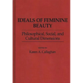Ideals of Feminine Beauty: Philosophical, Social, and Cultural Dimensions