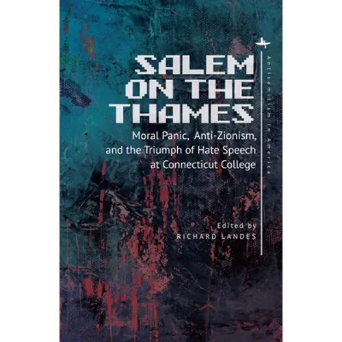 Salem on the Thames: Moral Panic, Anti-Zionism, and the Triumph of Hate Speech at Connecticut College