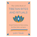 The Little Book of Tibetan Rites and Rituals: Simple Practices for Rejuvenating the Mind, Body, and Spirit