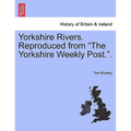 Yorkshire Rivers. Reproduced from "The Yorkshire Weekly Post.."