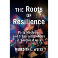The Roots of Resilience: Party Machines and Grassroots Politics in Southeast Asia