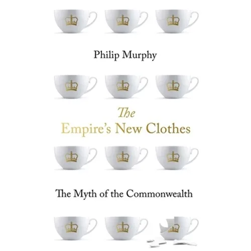 The Empire's New Clothes: The Myth of the Commonwealth - Hardcover
