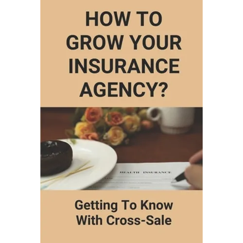 How To Grow Your Insurance Agency?: Getting To Know With Cross-Sale: Upsell And Cross Sell In Insurance
