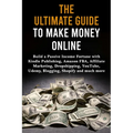 The Ultimate Guide to Make Money Online: Build a Passive Income Fortune with Kindle Publishing, Amazon FBA, Affiliate Marketing, Dropshipping, YouTube