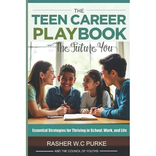 The Teen Career Playbook and The Future You: Essential Strategies for Thriving in School, Work, and Life