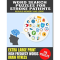 Word Search Puzzles for Stroke Patients: Rebuild Memory and Logic Extra Large Print Improve Cognitive Funtion High Frequency Common Words Great Gift f