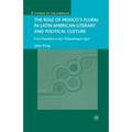 The Role of Mexico's Plural in Latin American Literary and Political Culture: From Tlatelolco to the Philanthropic Ogre