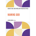 Naming God: Christian and Muslim Perspectives