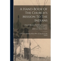 A Hand-book Of The Church's Mission To The Indians: In Memory Of William Hobart Hare, An Apostle To The Indians