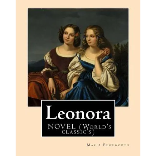 Leonora By: Maria Edgeworth, NOVEL (World's classic's): The novel is written in an epistolary style, which means all of the action