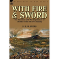With Fire and Sword: The American Civil War Experiences of a Soldier of the 5th Iowa Infantry