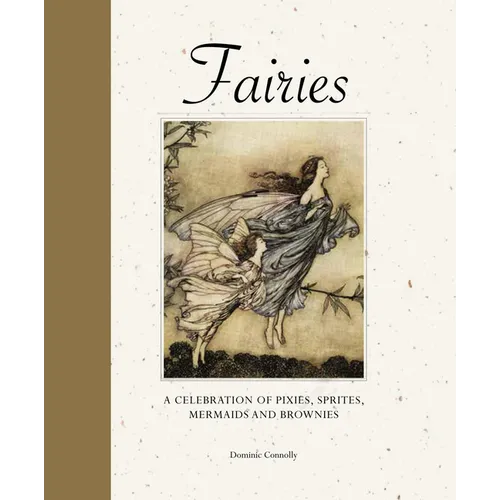 Fairies: A Celebration of Pixies, Sprites, Mermaids and Brownies
