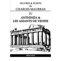 OEuvres et Écrits de Charles Maurras IV: Anthinéa & les Amants de Venise